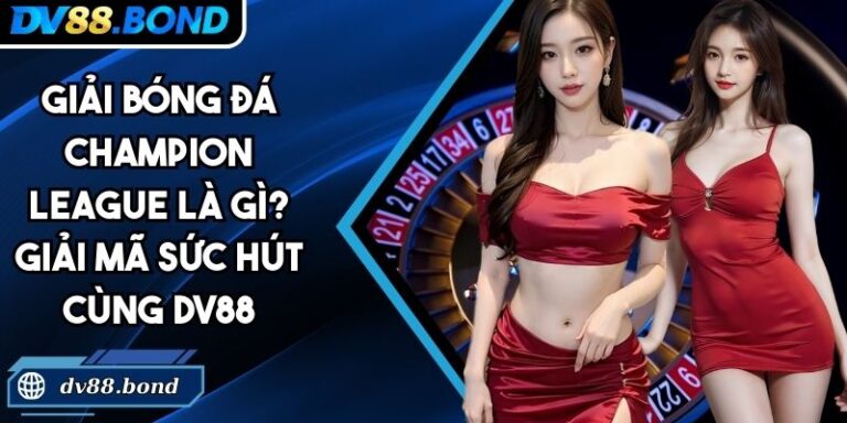 Giải bóng đá Champion League là gì
