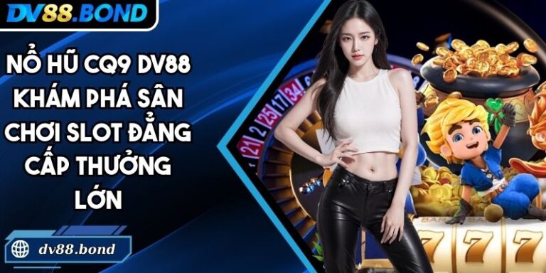 Nổ hũ CQ9 DV88
